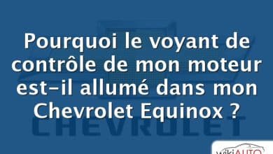 Pourquoi le voyant de contrôle de mon moteur est-il allumé dans mon Chevrolet Equinox ?